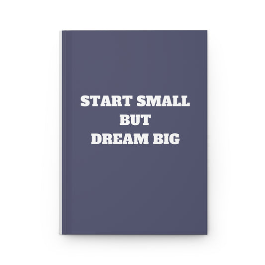 Hardcover Journal Matte - START SMALL BUT DREAM BIG