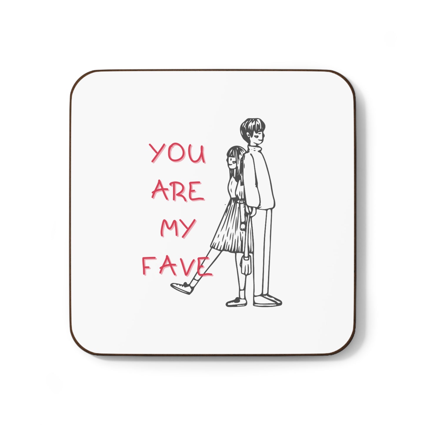 Hardboard Back Coaster - YOU ARE MY FAVE